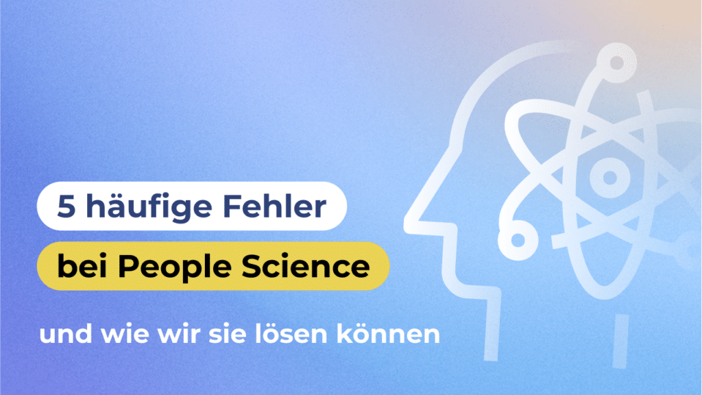 5 häufige Fehler bei People Science und wie wir sie lösen können