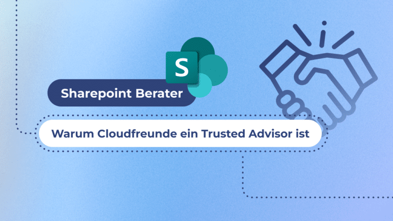 SharePoint Berater: Warum Cloudfreunde dein Trusted Advisor ist