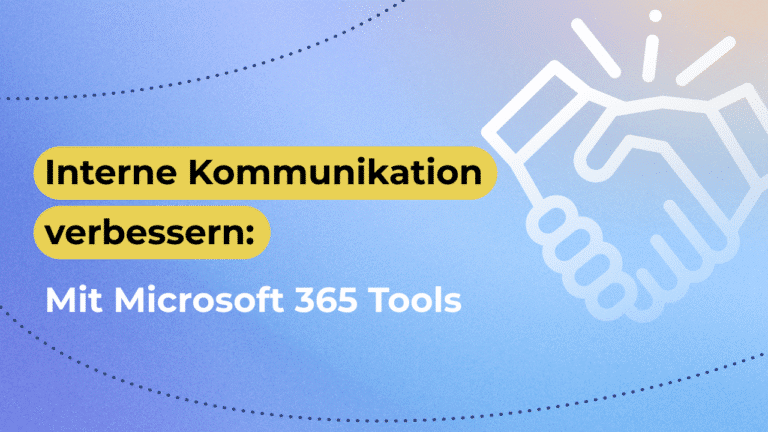 Interne Kommunikation verbessern: So nutzt du Microsoft 365 Tools strategisch und effektiv