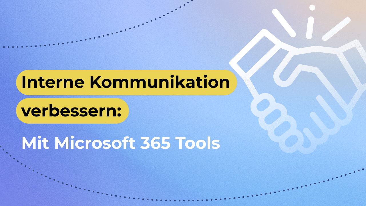 Interne Kommunikation verbessern: So nutzt du Microsoft 365 Tools strategisch und effektiv